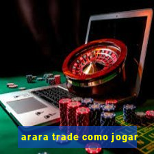 arara trade como jogar